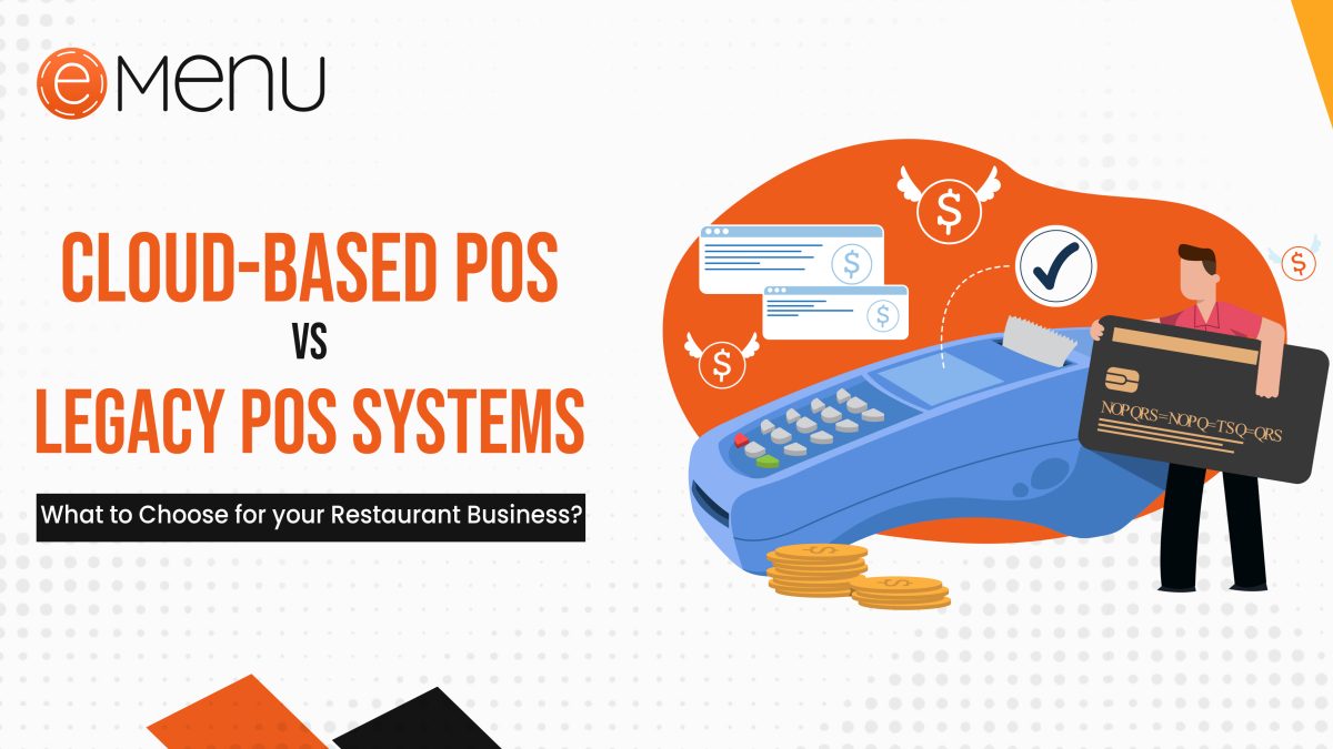 Cloud-Based POS vs Legacy POS Systems: What to Choose for your Restaurant Business?