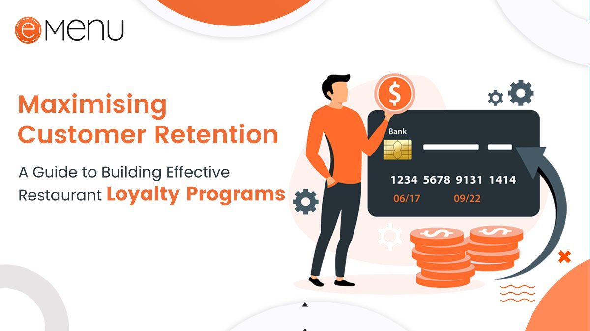 Maximizing Customer Retention: A Guide to Building Effective Customer Loyalty Programs For Restaurants