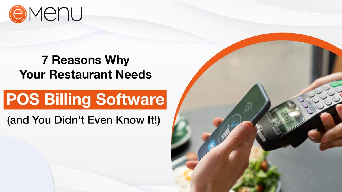 7 Reasons Why Your Restaurant Needs POS Billing Software (and You Didn’t Even Know It!)
